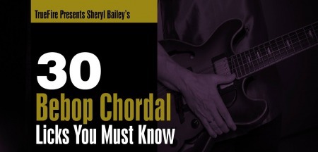 Truefire Sheryl Bailey's 30 Bebop Chordal Licks You MUST Know TUTORiAL